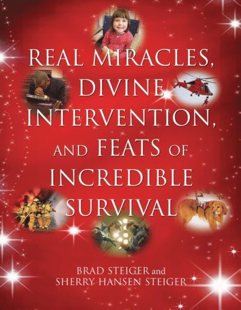Sherry Hansen Steiger, Brad Steiger - Real Miracles, Divine Intervention, and Feats of Incredible Survival, E-bok