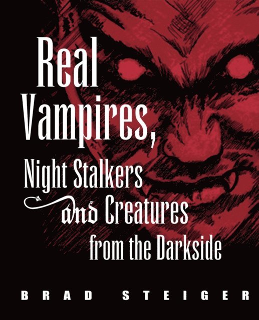Brad Steiger - Real Vampires, Night Stalkers and Creatures from the Darkside, E-bok