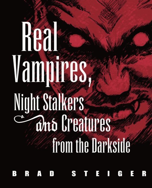 Brad Steiger - Real Vampires, Night Stalkers and Creatures from the Darkside, E-bok