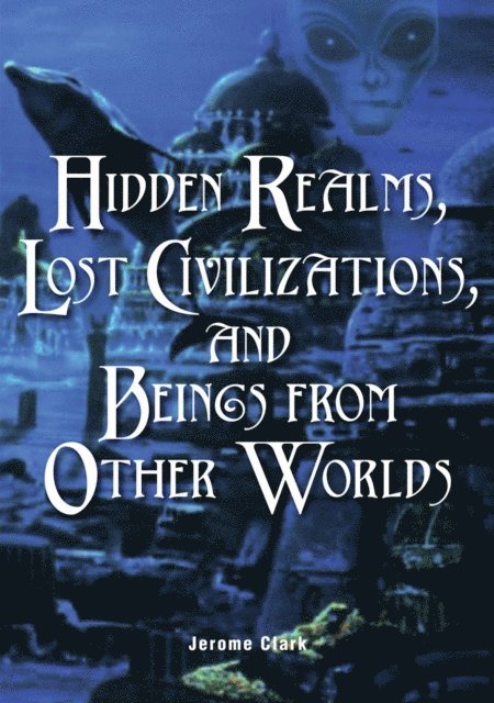 Jerome Clark - Hidden Realms, Lost Civilizations, and Beings from Other Worlds, E-bok