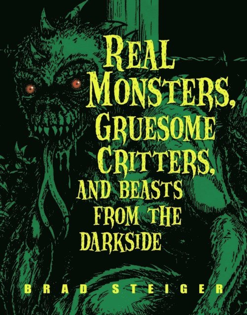 Brad Steiger - Real Monsters, Gruesome Critters, and Beasts from the Darkside, E-bok