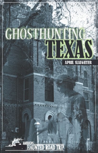 April Slaughter, John B. Kachuba - Ghosthunting Texas, E-bok