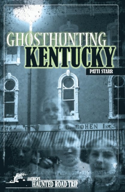 Patti Starr, John B. Kachuba - Ghosthunting Kentucky, E-bok