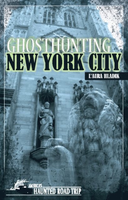L'Aura Hladik, John B. Kachuba - Ghosthunting New York City, E-bok