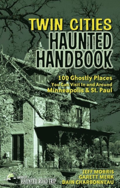 Dain Charbonneau, Garett Merk, Jeff Morris - Twin Cities Haunted Handbook, E-bok