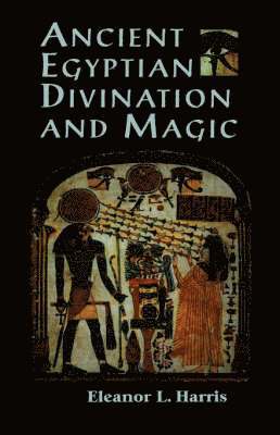 Eleanor L. Harris - Ancient Egyptian Divination and Magic, Häftad