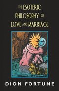 Esoteric Philosophy of Love and Marriage