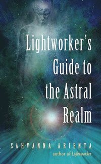 Lightworker'S Guide to the Astral Realm