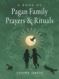 Book of Pagan Family Prayers and Rituals