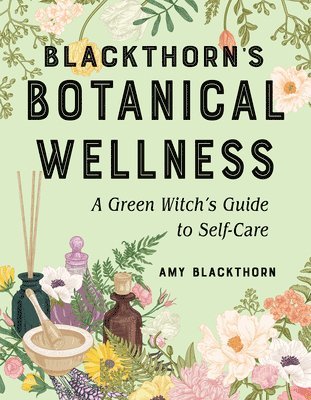 Amy Blackthorn - Blackthorn's Botanical Wellness, Häftad