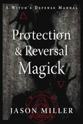 Protection and Reversal Magick (Revised and Updated Edition)