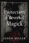 Protection & Reversal Magick (Revised and Updated Edition)