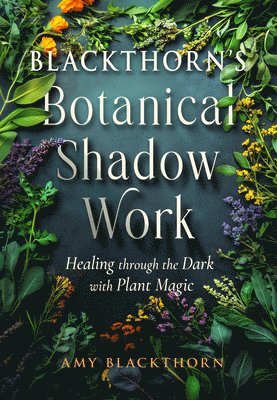 Amy Blackthorn - Blackthorn's Botanical Shadow Work, Häftad