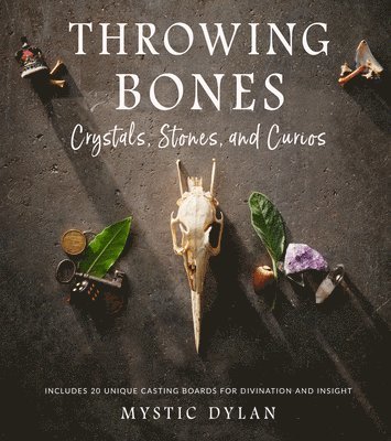 Mystic Dylan - Throwing Bones, Crystals, Stones, and Curios: Includes 20 Unique Casting Boards for Divination and Insight, Häftad