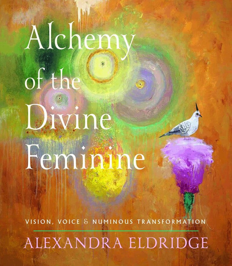 Alexandra Eldridge - Alchemy of the Divine Feminine, Inbunden. Tillgänglighet: Kommande