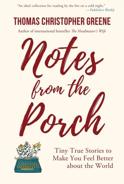 Thomas Christopher Greene - Notes from the Porch, E-bok