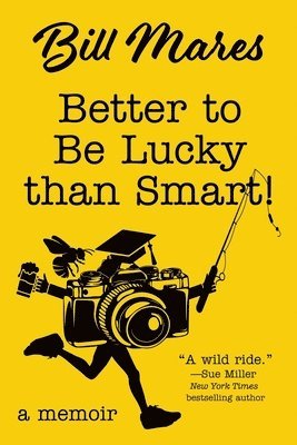 Bill Mares - Better to Be Lucky than Smart!, Häftad. Tillgänglighet: Lägg i varukorg