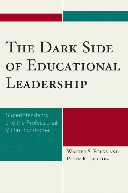Walter S. Polka, Peter R. Litchka - Dark Side of Educational Leadership, E-bok