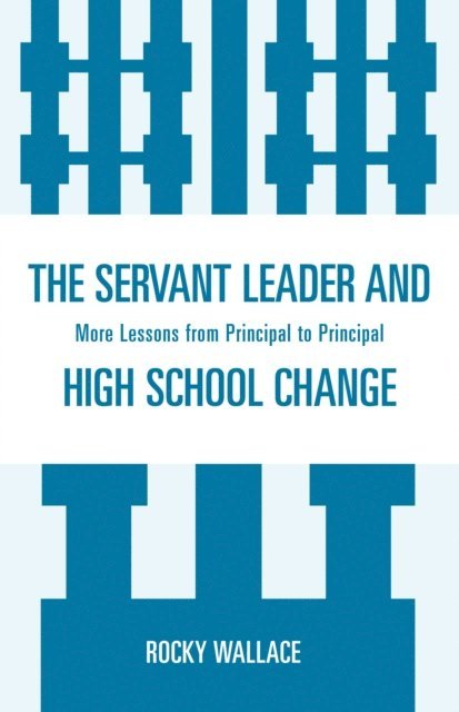 Rocky Wallace - Servant Leader and High School Change, E-bok