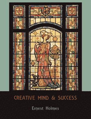Ernest Holmes - Creative Mind and Success, Häftad