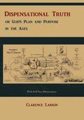 Dispensational Truth [With Full Size Illustrations], or God's Plan and Purpose in the Ages