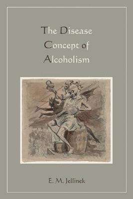 E M Jellinek, E. M. Jellinek - Disease Concept of Alcoholism, Häftad