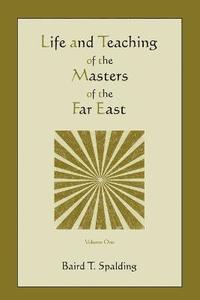 Life and Teaching of the Masters of the Far East (Volume One)