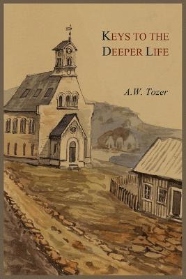 A W Tozer - Keys to the Deeper Life, Häftad