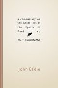 Commentary on the Greek Text of the Epistle of Paul to the Thessalonians