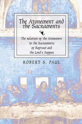 Robert S. Paul - Atonement and the Sacraments, Häftad