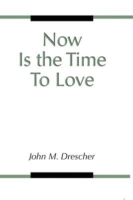 John M. Drescher - Now is the Time to Love, Häftad