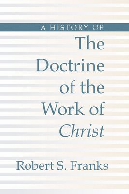 Robert Franks - History of the Doctrine of the Work of Christ, Häftad. Tillgänglighet: Lägg i varukorg