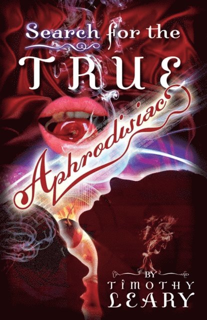 Timothy Leary - Search for the True Aphrodisiac, E-bok