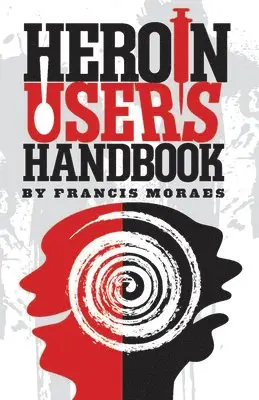 Francis Moraes, Ph.D. - Heroin User's Handbook, Häftad. Tillgänglighet: Lägg i varukorg