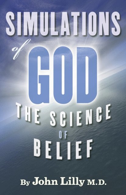 John Lilly - Simulations of God, E-bok