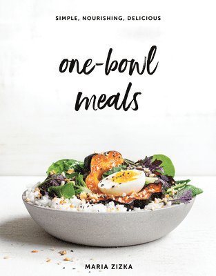 Maria Zizka - One-Bowl Meals, Inbunden
