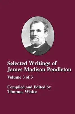 Selected Writings of James Madison Pendleton - Vol. 3, Häftad. Tillgänglighet: Lägg i varukorg