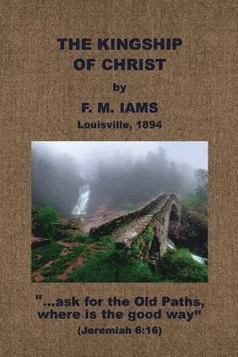 F. M. Iams - The Kingship of Christ, Häftad. Tillgänglighet: Lägg i varukorg