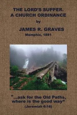 J. R. Graves - The Lord's Supper: A Church Ordinance, Häftad. Tillgänglighet: Lägg i varukorg