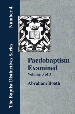 Abraham, Booth - Paedobaptism Examined - Vol. 3, Häftad