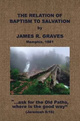 J. R. Graves - The Relation of Baptism to Salvation, Häftad. Tillgänglighet: Lägg i varukorg