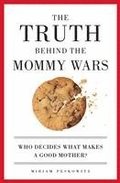 The Truth Behind the Mommy Wars: Who Decides What Makes a Good Mother?