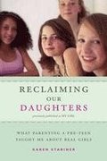 Reclaiming Our Daughters (Previously Published as My Girl): What Parenting a Pre-Teen Taught Me about Real Girls