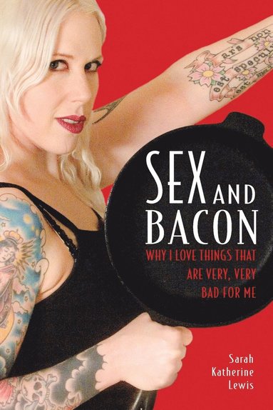 Sex and Bacon av Sarah Lewis, Sarah Katherine Lewis
