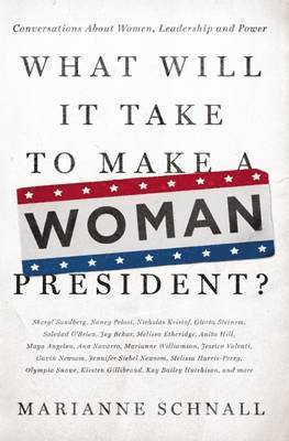 Marianne Schnall - What Will It Take to Make A Woman President?, Häftad