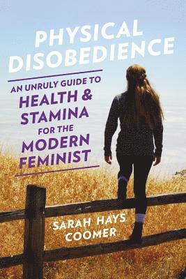 Sarah Hays Coomer - Physical Disobedience, Häftad