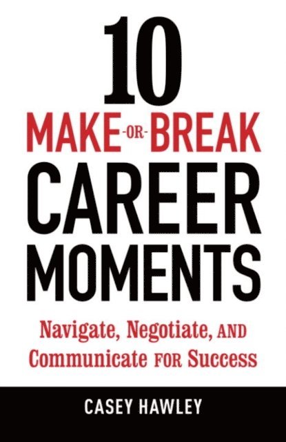 Casey Hawley - 10 Make-or-Break Career Moments, E-bok. Tillgänglighet: Lägg i varukorg