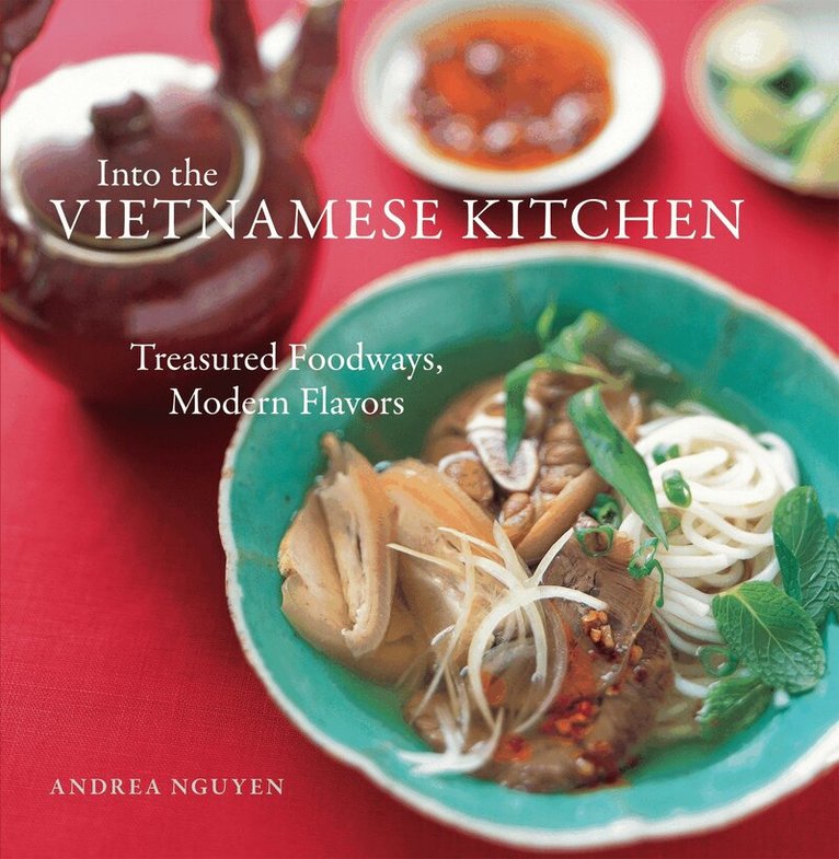 Andrea Nguyen - Into the Vietnamese Kitchen, Inbunden