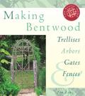 Making Bentwood Trellises, Arbors, Gates and Fences