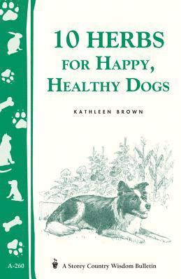 Kathleen Brown - 10 Herbs for Happy, Healthy Dogs, Häftad. Tillgänglighet: Tillfälligt slut